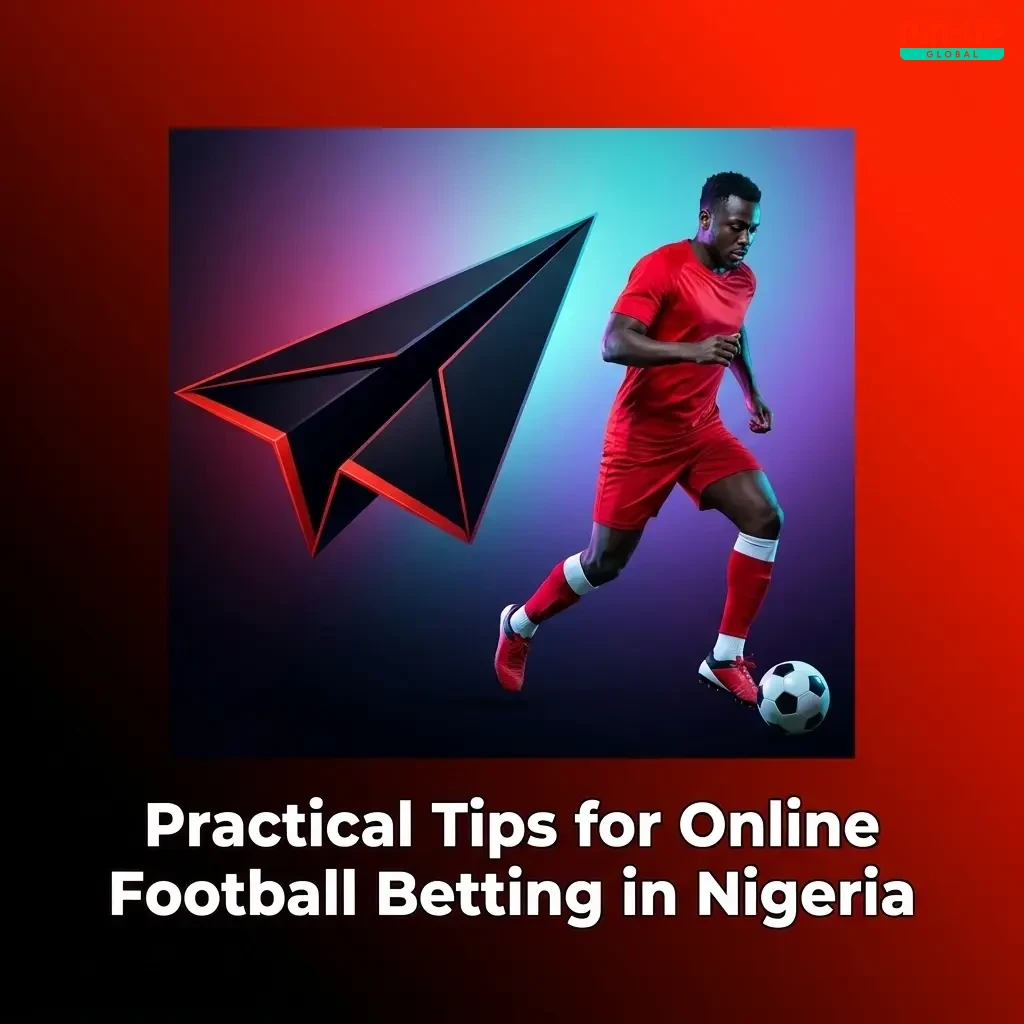 Practical tips for online football betting in Nigeria covering form, bankroll management and avoiding emotional decisions